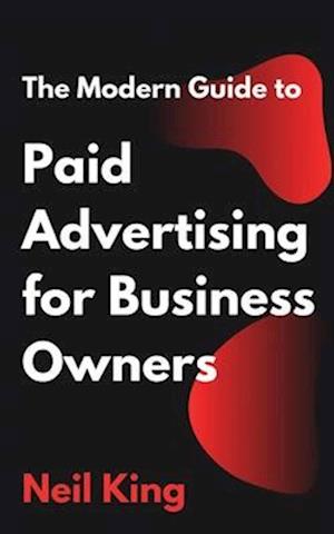 The Modern Guide to Paid Advertising for Business Owners
