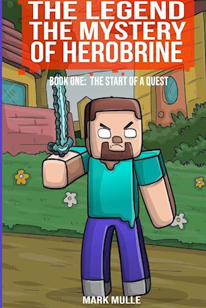 The Legend The Mystery of Herobrine Book One