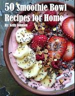 50 Smoothie Bowl Recipes for Home