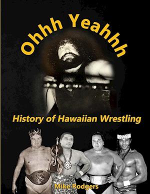 Ohhh Yeahhh  The History of Hawaiian Wrestling