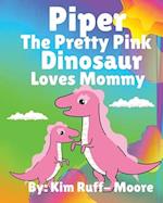 Piper The Pretty Pink Dinosaur Loves Mommy