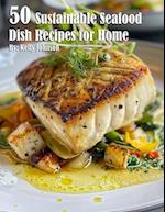 50 Sustainable Seafood Dish Recipes for Home