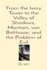 From the Ivory Tower to the Valley of Shadows, Maritain, von Balthasar, and the Problem of Evil