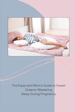 The Expectant Mom's Guide to Sweet Dreams