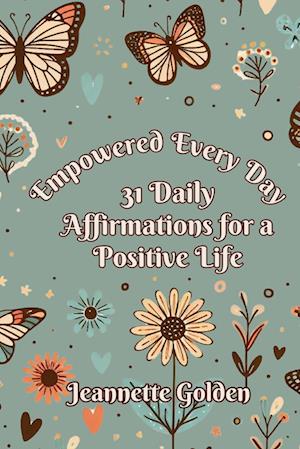 Empowered Every Day 31 Daily Affirmations for a Positive Life