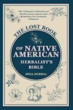 The Lost Book of Native American Herbalist's Bible