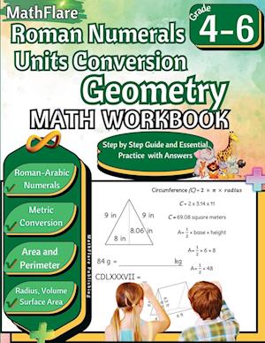 Roman Numerals, Unit Conversion and Geometry Math Workbook 4th to 6th Grade