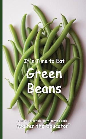 It's Time to Eat Green Beans