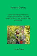 Harmony Growers: Organic Gardening Companion - Fostering Biodiversity, Nurturing Beneficial Insects, and Mastering Seed Propagation 