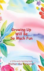 Growing Up Will Be So Much Fun