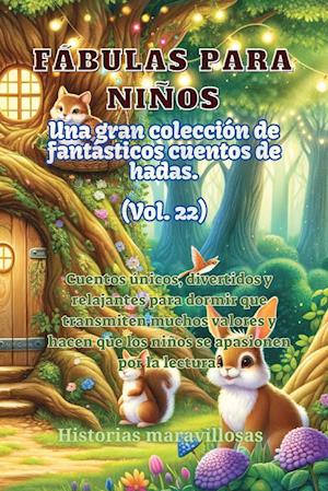 Fábulas para niños Una gran colección de fantásticas fábulas y cuentos de hadas. (Vol.22)