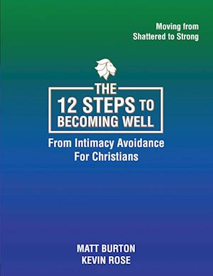 The 12 steps to Becoming Well from Intimacy Avoidance For Christians