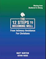 The 12 steps to Becoming Well from Intimacy Avoidance For Christians