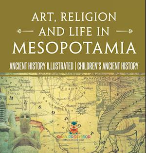 Art, Religion and Life in Mesopotamia - Ancient History Illustrated | Children's Ancient History