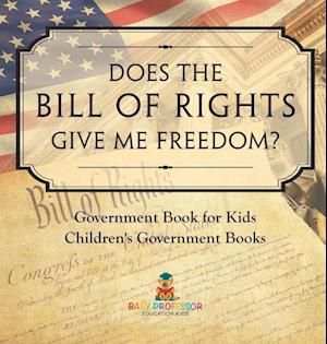 Does the Bill of Rights Give Me Freedom? Government Book for Kids | Children's Government Books