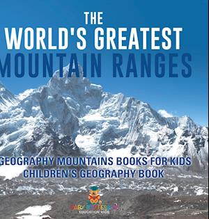 The World's Greatest Mountain Ranges - Geography Mountains Books for Kids | Children's Geography Book