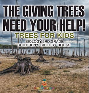 The Giving Trees Need Your Help! Trees for Kids - Biology 3rd Grade | Children's Biology Books