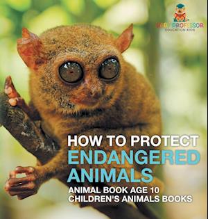 How To Protect Endangered Animals - Animal Book Age 10 | Children's Animal Books