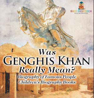 Was Genghis Khan Really Mean? Biography of Famous People | Children's Biography Books