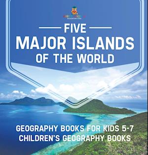 Five Major Islands of the World - Geography Books for Kids 5-7 | Children's Geography Books