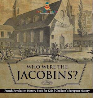 Who Were the Jacobins? French Revolution History Book for Kids | Children's European History