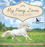 My Pony Loves To Gallop! | Horses Book for Children | Children's Horse Books