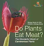 Do Plants Eat Meat? The Wonderful World of Carnivorous Plants - Biology Books for Kids | Children's Biology Books