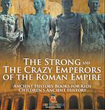 The Strong and The Crazy Emperors of the Roman Empire - Ancient History Books for Kids | Children's Ancient History