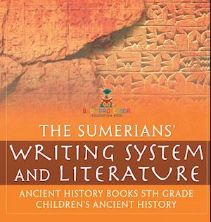 The Sumerians' Writing System and Literature - Ancient History Books 5th Grade | Children's Ancient History