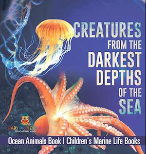 Creatures from the Darkest Depths of the Sea - Ocean Animals Book | Children's Marine Life Books