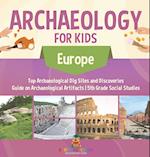 Archaeology for Kids - Europe - Top Archaeological Dig Sites and Discoveries | Guide on Archaeological Artifacts | 5th Grade Social Studies