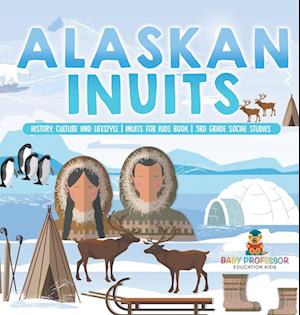 Alaskan Inuits - History, Culture and Lifestyle. | inuits for Kids Book | 3rd Grade Social Studies