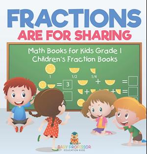 Fractions are for Sharing - Math Books for Kids Grade 1 | Children's Fraction Books