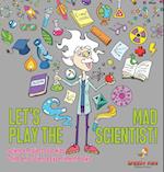 Let's Play the Mad Scientist! | Science Projects for Kids | Children's Science Experiment Books