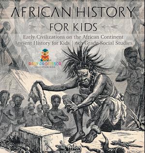 African History for Kids - Early Civilizations on the African Continent | Ancient History for Kids | 6th Grade Social Studies