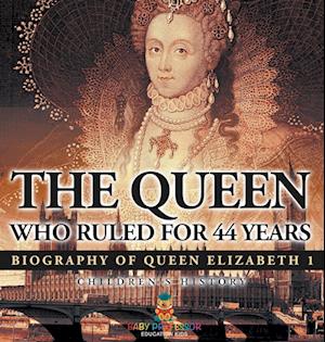 The Queen Who Ruled for 44 Years - Biography of Queen Elizabeth 1 | Children's Biography Books