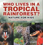 Who Lives in A Tropical Rainforest? Nature for Kids | Children's Nature Books