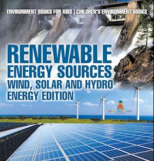 Renewable Energy Sources - Wind, Solar and Hydro Energy Edition Environment Books for Kids | Children's Environment Books