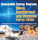 Renewable Energy Sources - Wave, Geothermal and Biomass Energy Edition