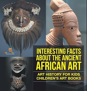 Interesting Facts About The Ancient African Art - Art History for Kids | Children's Art Books