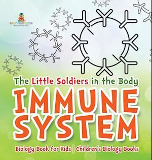 The Little Soldiers in the Body - Immune System - Biology Book for Kids | Children's Biology Books