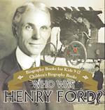 Who Was Henry Ford? - Biography Books for Kids 9-12 | Children's Biography Books