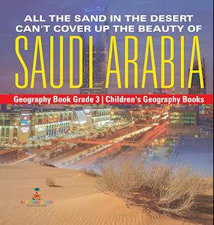 All the Sand in the Desert Can't Cover Up the Beauty of Saudi Arabia - Geography Book Grade 3 | Children's Geography Books