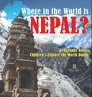 Where in the World is Nepal? Geography Books | Children's Explore the World Books