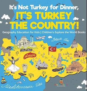 It's Not Turkey for Dinner, It's Turkey the Country! Geography Education for Kids | Children's Explore the World Books