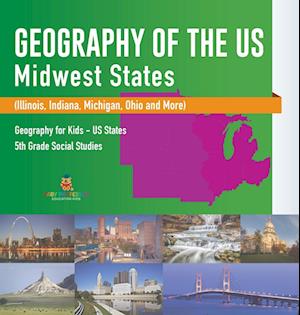 Geography of the US - Midwest States (Illinois, Indiana, Michigan, Ohio and More) | Geography for Kids - US States | 5th Grade Social Studies