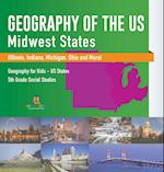 Geography of the US - Midwest States (Illinois, Indiana, Michigan, Ohio and More) | Geography for Kids - US States | 5th Grade Social Studies