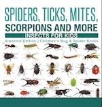 Spiders, Ticks, Mites, Scorpions and More | Insects for Kids - Arachnid Edition | Children's Bug & Spider Books