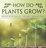 How Do Plants Grow? Botany Book for Kids | Children's Botany Books