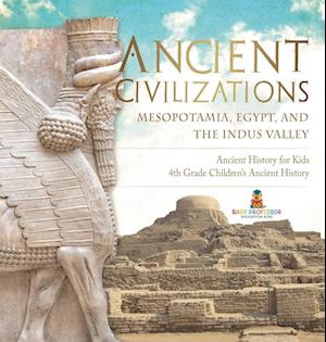 Ancient Civilizations - Mesopotamia, Egypt, and the Indus Valley | Ancient History for Kids | 4th Grade Children's Ancient History